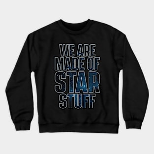 We Are Made of Star Stuff - Carl Sagan Quote Crewneck Sweatshirt